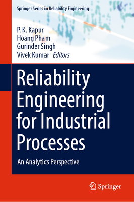 Reliability Engineering for Industrial Processes: An Analytics Perspective - Kapur, P. K. (Editor), and Pham, Hoang (Editor), and Singh, Gurinder (Editor)