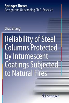 Reliability of Steel Columns Protected by Intumescent Coatings Subjected to Natural Fires - Zhang, Chao