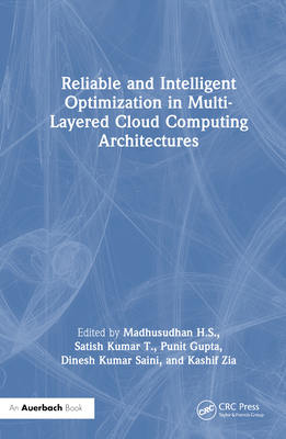 Reliable and Intelligent Optimization in Multi-Layered Cloud Computing Architectures - H S, Madhusudhan (Editor), and Kumar T, Satish (Editor), and Gupta, Punit (Editor)