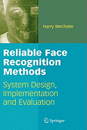 Reliable Face Recognition Methods: System Design, Implementation and Evaluation - Wechsler, Harry