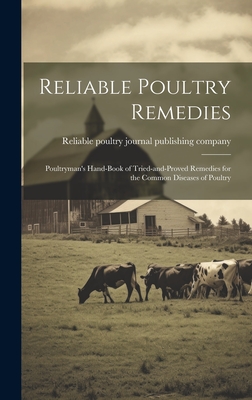 Reliable Poultry Remedies; Poultryman's Hand-book of Tried-and-proved Remedies for the Common Diseases of Poultry - Reliable Poultry Journal Publishing C (Creator)