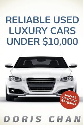 Reliable Used Luxury Cars Under $10,000: Secret Used Car Bargains - Chan, Doris