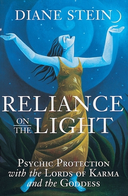 Reliance on the Light: Psychic Protection with the Lords of Karma and the Goddess - Stein, Diane