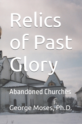 Relics of Past Glory: Abandoned Churches - Moses, George