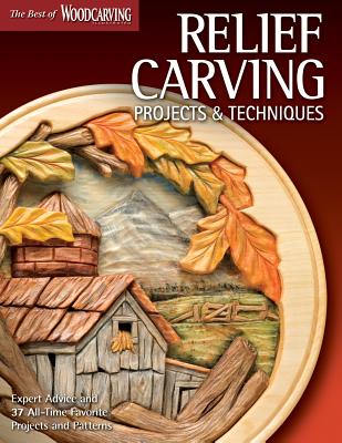 Relief Carving Projects & Techniques (Best of Wci): Expert Advice and 37 All-Time Favorite Projects and Patterns - Editors of Woodcarving Illustrated