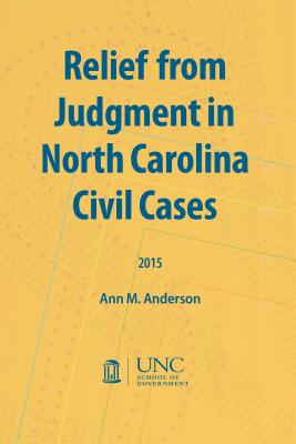 Relief from Judgment in North Carolina Civil Cases - Anderson, Ann M