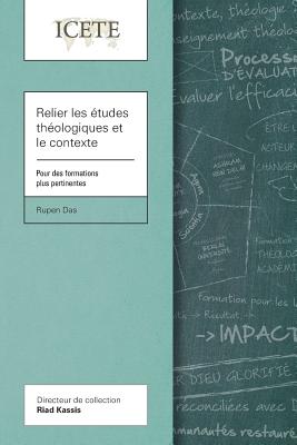 Relier les etudes theologiques et le contexte: Pour des formations plus pertinentes - Das, Rupen