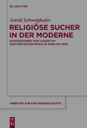 Religise Sucher in Der Moderne: Konversionen Vom Judentum Zum Protestantismus in Wien Um 1900