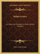 Religio Scotica: Its Nature as Traceable in Scotic Saintly Tradition