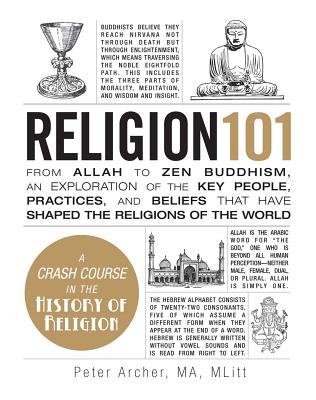 Religion 101: From Allah to Zen Buddhism, an Exploration of the Key People, Practices, and Beliefs that Have Shaped the Religions of the World - Archer, Peter