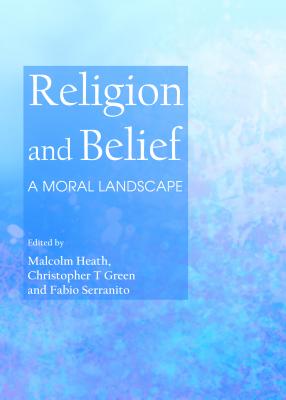 Religion and Belief: A Moral Landscape - Green, Christopher T (Editor), and Heath, Malcolm (Editor)