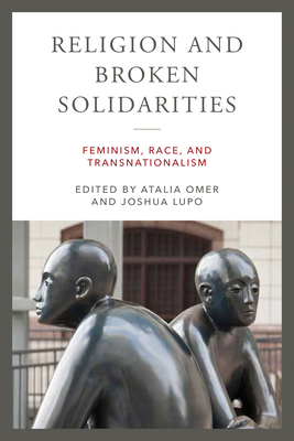 Religion and Broken Solidarities: Feminism, Race, and Transnationalism - Omer, Atalia (Editor), and Lupo, Joshua (Editor)