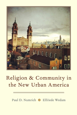 Religion and Community in the New Urban America - Numrich, Paul D, and Wedam, Elfriede