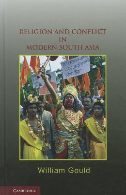 Religion and Conflict in Modern South Asia - Gould, William