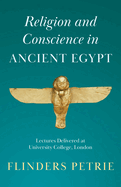 Religion and Conscience in Ancient Egypt: Lectures Delivered at University College, London