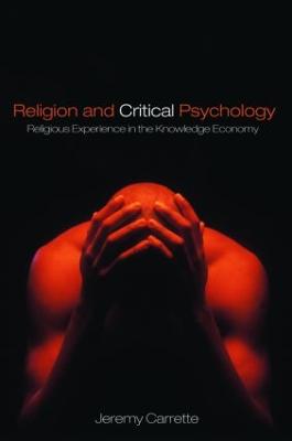 Religion and Critical Psychology: Religious Experience in the Knowledge Economy - Carrette, Jeremy