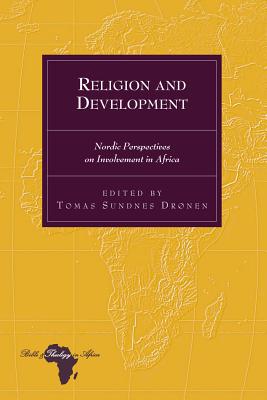 Religion and Development: Nordic Perspectives on Involvement in Africa - Holter, Knut, and Sundnes Drnen, Tomas (Editor)