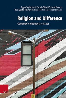 Religion and Difference: Contested Contemporary Issues - Pezzoli-Olgiati, Daria, and Danani, Carla, and Heimbrock, Hans-Gunter