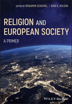 Religion and European Society: A Primer - Schewel, Ben (Editor), and Wilson, Erin K. (Editor)