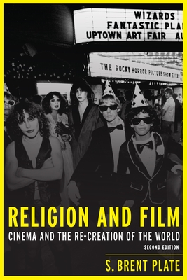 Religion and Film: Cinema and the Re-Creation of the World - Plate, S Brent