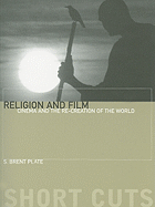 Religion and Film: Cinema and the Re-Creation of the World