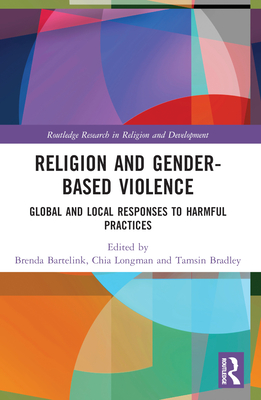 Religion and Gender-Based Violence: Global and Local Responses to Harmful Practices - Bartelink, Brenda (Editor), and Longman, Chia (Editor), and Bradley, Tamsin (Editor)