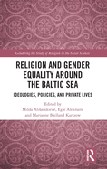 Religion and Gender Equality around the Baltic Sea: Ideologies, Policies, and Private Lives