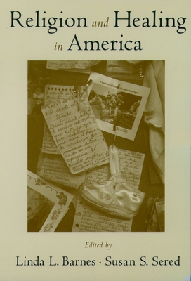 Religion and Healing in America - Barnes, Linda L (Editor), and Sered, Susan S (Editor)