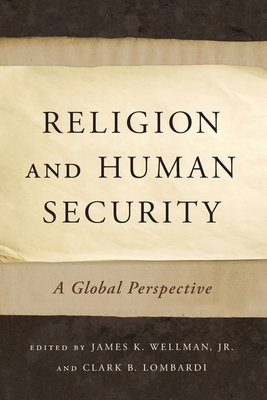 Religion and Human Security: A Global Perspective - Wellman, James K (Editor), and Lombardi, Clark B (Editor)