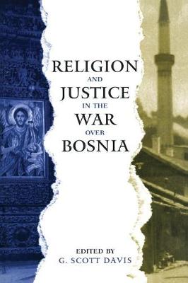 Religion and Justice in the War Over Bosnia - Davis, G Scott (Editor)