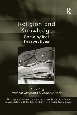 Religion and Knowledge: Sociological Perspectives - Guest, Mathew (Editor), and Arweck, Elisabeth (Editor)