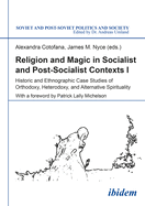 Religion and Magic in Socialist and Post-Socialist Contexts: Historic and Ethnographic Case Studies of Orthodoxy, Heterodoxy, and Alternative Spirituality