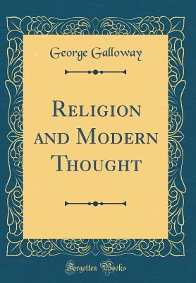 Religion and Modern Thought (Classic Reprint) - Galloway, George