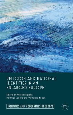 Religion and National Identities in an Enlarged Europe - Spohn, W (Editor), and Koenig, M (Editor), and Knobl, W (Editor)