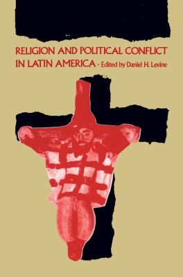 Religion and Political Conflict in Latin America - Levine, Daniel H (Editor)
