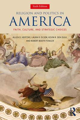 Religion and Politics in America: Faith, Culture, and Strategic Choices - Hertzke, Allen D, and Olson, Laura R, and Den Dulk, Kevin R