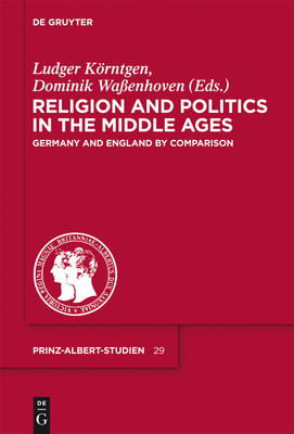 Religion and Politics in the Middle Ages: Germany and England by Comparison - Krntgen, Ludger (Editor), and Waenhoven, Dominik (Editor)