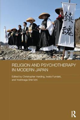 Religion and Psychotherapy in Modern Japan - Harding, Christopher (Editor), and Fumiaki, Iwata (Editor), and Shin'ichi, Yoshinaga (Editor)