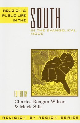 Religion and Public Life in the South: In the Evangelical Mode - Silk, Mark (Editor), and Ownby, Ted (Contributions by), and Lyerly, Lynn (Contributions by)