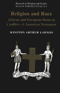 Religion and Race: African and European Roots in Conflict - A Jamaican Testament - Erskine, Noel Leo (Editor), and Lawson, Winston