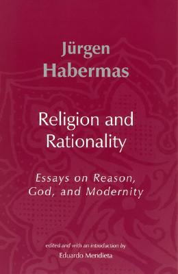 Religion and Rationality: Essays on Reason, God and Modernity - Habermas, Jurgen