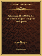 Religion and Sex or Studies in the Pathology of Religious Development