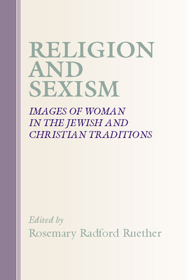 Religion and Sexism: Images of Women in the Jewish and Christian Traditions - Ruether, Rosemary Radford (Editor)