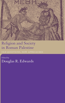 Religion and Society in Roman Palestine: Old Questions, New Approaches - Edwards, Douglas R (Editor)