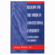 Religion And The American Constitutional Experiment: Essential Rights And Liberties