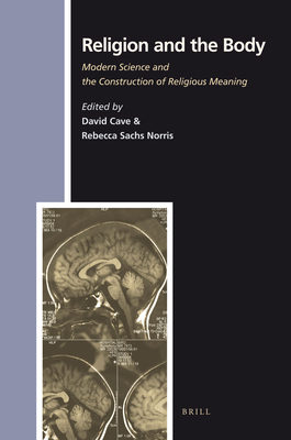 Religion and the Body: Modern Science and the Construction of Religious Meaning - Cave, David, and Norris, Rebecca Sachs