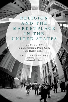 Religion and the Marketplace in the United States - Stievermann, Jan (Editor), and Goff, Philip (Editor), and Junker, Detlef (Editor)