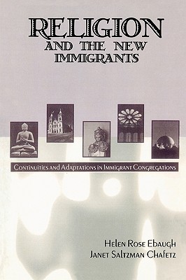 Religion and the New Immigrants: Continuities and Adaptations in Immigrant Congregations - Ebaugh, Helen Rose, and Chafetz, Janet Saltzman