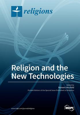 Religion and the New Technologies - Herzfeld, Noreen (Guest editor)