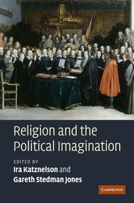 Religion and the Political Imagination - Katznelson, Ira (Editor), and Stedman Jones, Gareth (Editor)